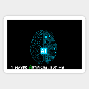 I maybe Artificial, but my Intelligence is Real Sticker